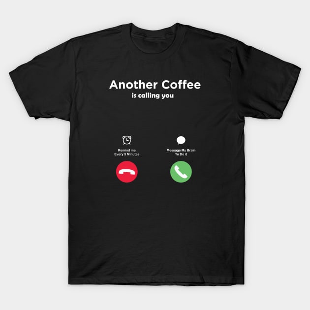 Another Coffee is Calling You T-Shirt by Marioma